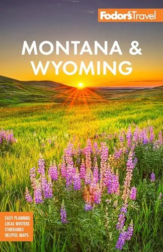 Fodor's Montana & Wyoming: with Yellowstone, Grand Teton, and Glacier National Parks